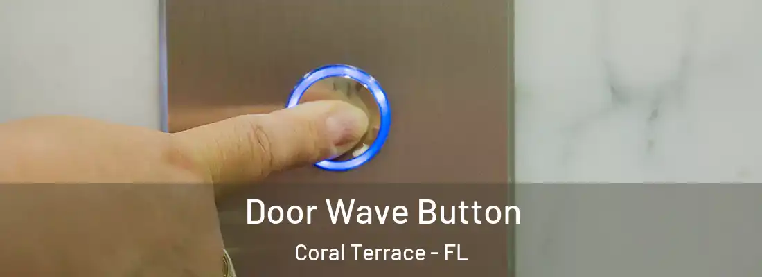  Door Wave Button Coral Terrace - FL