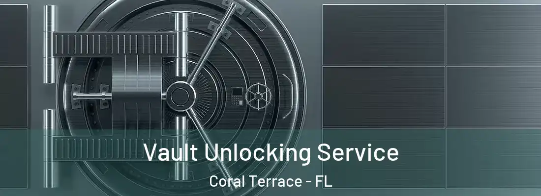  Vault Unlocking Service Coral Terrace - FL